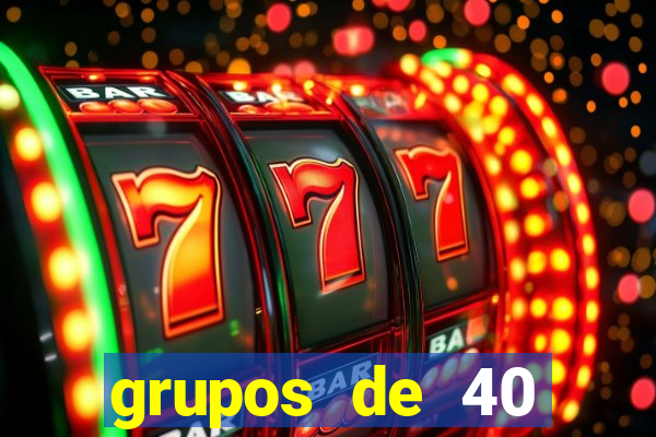 grupos de 40 dezenas da quina